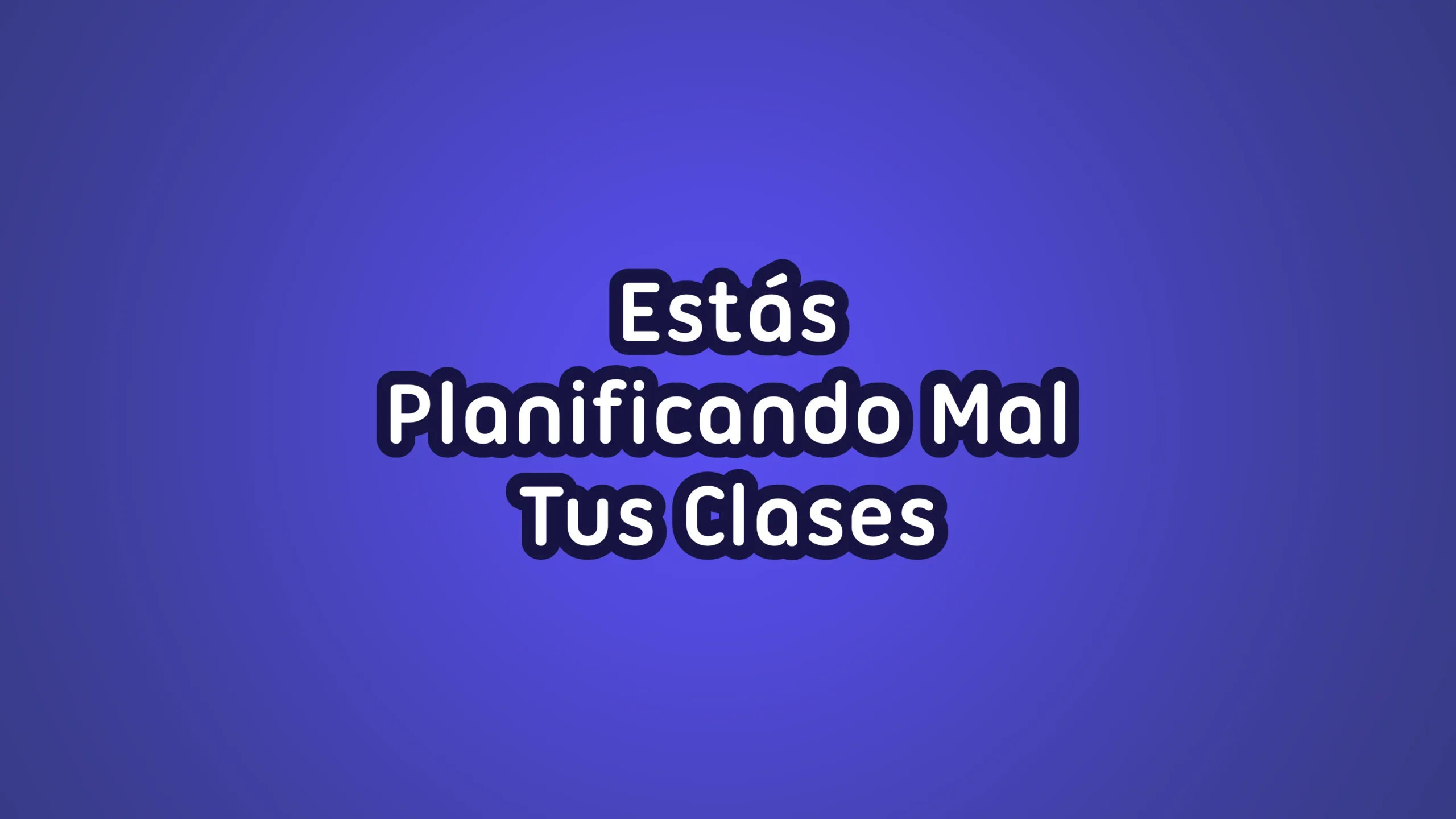 ¡El 90% de los Docentes Planifican Mal sus Clases! ¿Eres Uno de Ellos?